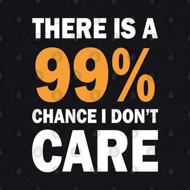 There Is A 99% Chance I Don't Care by CF.LAB.DESIGN